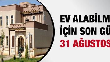 EV ALABİLMEK İ&Ccedil;İN SON G&Uuml;N 31 AĞUSTOS