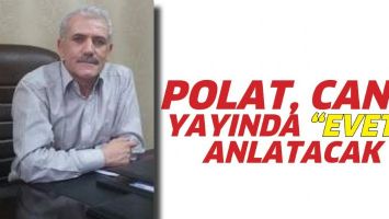 POLAT, CANLI YAYINDA &ldquo;EVET&rdquo;İ ANLATACAK