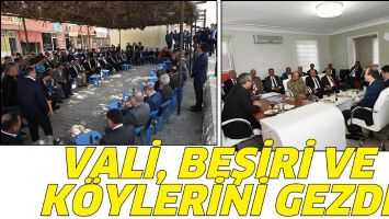 VALİ, BEŞİRİ VE K&Ouml;YLERİNİ GEZDİ