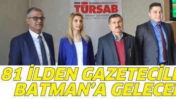81 İLDEN GAZETECİLER, BATMAN&rsquo;A GELECEK