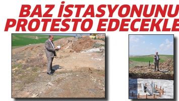 BAZ İSTASYONUNU PROTESTO EDECEKLER