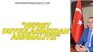 &ldquo;NEFRET DUYGULARIMIZDAN ARINMALIYIZ&rdquo;