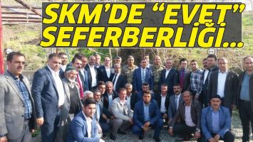 SKM&rsquo;DE &ldquo;EVET&rdquo; SEFERBERLİĞİ...