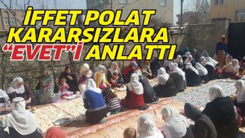 İFFET POLAT, KARARSIZLARA &ldquo;EVET&rdquo;İ ANLATTI