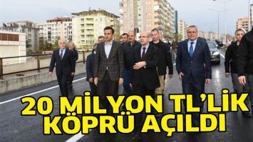 20 MİLYON TL&rsquo;LİK K&Ouml;PR&Uuml; A&Ccedil;ILDI