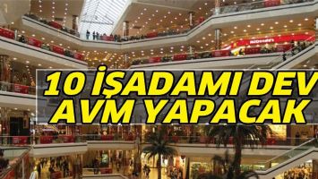 10 İŞADAMI DEV AVM YAPACAK
