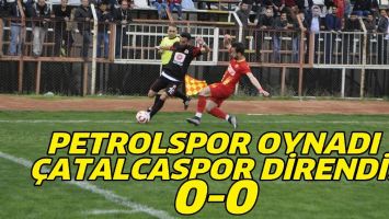 PETROLSPOR OYNADI, &Ccedil;ATALCASPOR DİRENDİ! 0-0