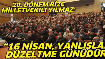 &ldquo;16 NİSAN, YANLIŞLARI D&Uuml;ZELTME G&Uuml;N&Uuml;D&Uuml;R&rdquo;