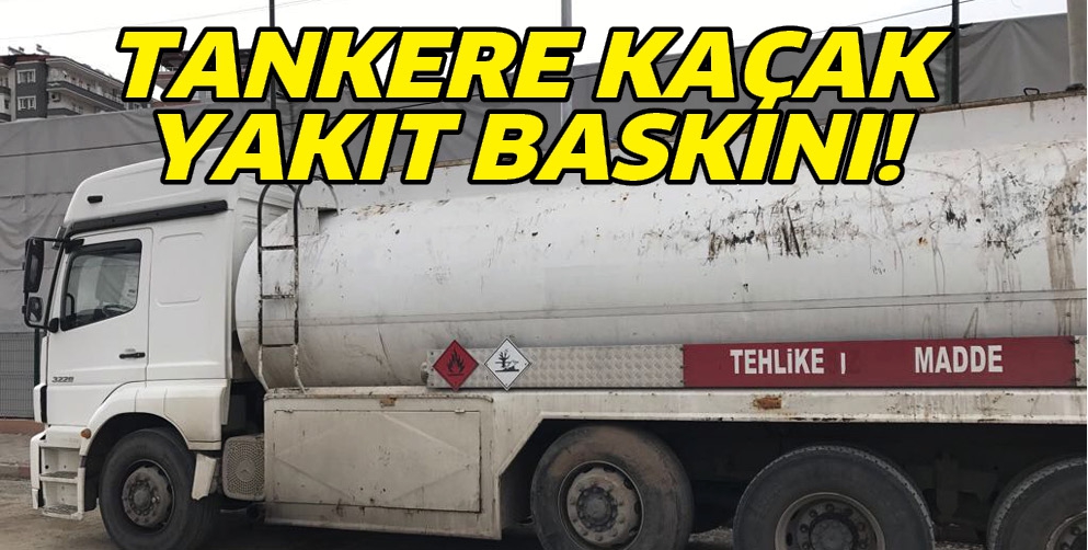 TANKERE KA&Ccedil;AK YAKIT BASKINI!