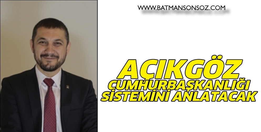 A&Ccedil;IKG&Ouml;Z, CUMHURBAŞKANLIĞI SİSTEMİNİ ANLATACAK