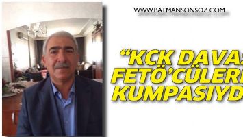 &ldquo;KCK DAVASI, FET&Ouml;&rsquo;C&Uuml;LERİN KUMPASIYDI&rdquo;