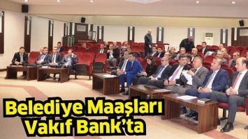 BELEDİYE MAAŞLARI VAKIF BANK&rsquo;TA