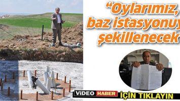 &ldquo;OYLARIMIZ, BAZ İSTASYONUYLA ŞEKİLLENECEK&rdquo;