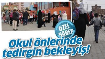 OKUL &Ouml;NLERİNDE TEDİRGİN BEKLEYİŞ!
