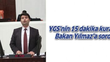 YGS&rsquo;NİN 15 DAKİKA KURALINI BAKAN YILMAZ&rsquo;A SORDU