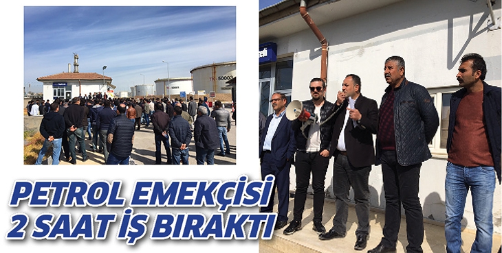 PETROL EMEK&Ccedil;İSİ 2 SAAT İŞ BIRAKTI