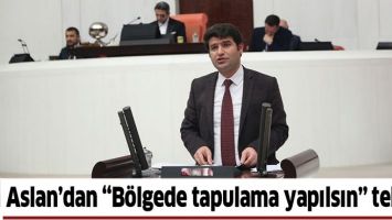 ASLAN&rsquo;DAN &ldquo;B&Ouml;LGEDE TAPULAMA YAPILSIN&rdquo; TEKLİFİ
