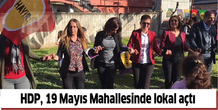 HDP, 19 MAYIS MAHALLESİNDE LOKAL A&Ccedil;TI