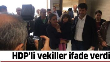 HDP&rsquo;Lİ VEKİLLER İFADE VERDİ