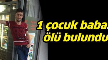 1 &Ccedil;OCUK BABASI, &Ouml;L&Uuml; BULUNDU!