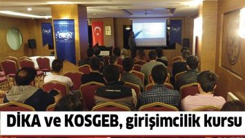 DİKA VE KOSGEB, GİRİŞİMCİLİK KURSU A&Ccedil;TI
