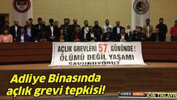 ADLİYE BİNASINDA A&Ccedil;LIK GREVİ TEPKİSİ!