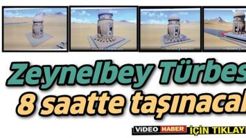 ZEYNELBEY T&Uuml;RBESİ, 8 SAATTE TAŞINACAK
