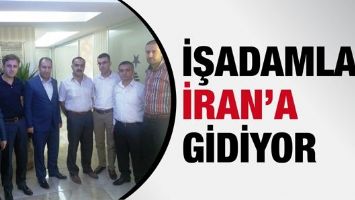 İŞADAMLARI İRAN&rsquo;A GİDİYOR