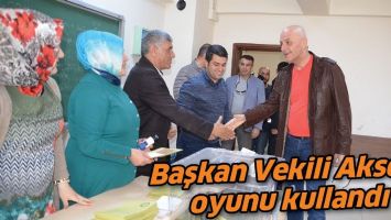 BAŞKAN VEKİLİ AKSOY, OYUNU KULLANDI