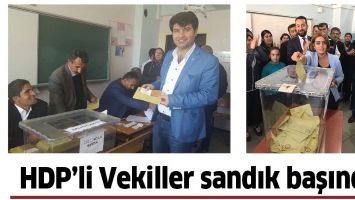 HDP&rsquo;Lİ VEKİLLER SANDIK BAŞINDA