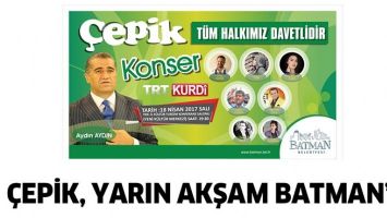 &Ccedil;EPİK, YARIN AKŞAM BATMAN'DA