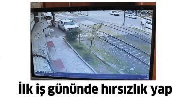 İLK İŞ G&Uuml;N&Uuml;NDE HIRSIZLIK YAPTI