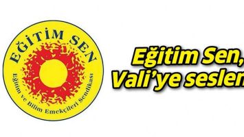 EĞİTİM SEN, VALİ&rsquo;YE SESLENDİ