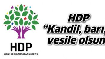 HDP &ldquo;KANDİL, BARIŞA VESİLE OLSUN&rdquo;