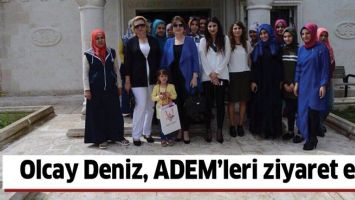 OLCAY DENİZ, ADEM&rsquo;LERİ ZİYARET ETTİ