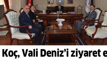 KO&Ccedil;, VALİ DENİZ&rsquo;İ ZİYARET ETTİ