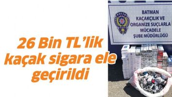 26 BİN TL&rsquo;LİK KA&Ccedil;AK SİGARA ELE GE&Ccedil;İRİLDİ