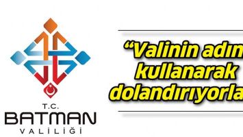 &ldquo;VALİNİN ADINI KULLANARAK DOLANDIRIYORLAR&rdquo;