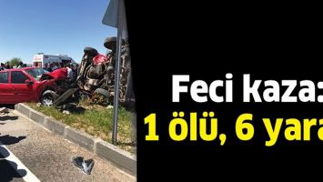 FECİ KAZA: 1 &Ouml;L&Uuml;, 6 YARALI