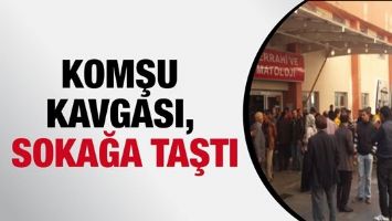 KOMŞU KAVGASI, SOKAĞA TAŞTI