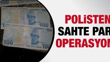 POLİSTEN SAHTE PARA OPERASYONU