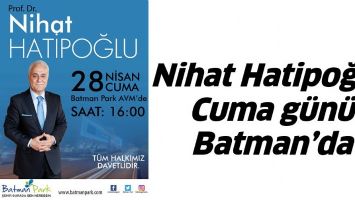 NİHAT HATİPOĞLU, CUMA G&Uuml;N&Uuml; BATMAN&rsquo;DA