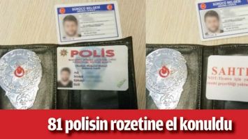 81 POLİSİN ROZETİNE EL KONULDU