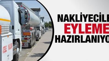 NAKLİYECİLER EYLEME HAZIRLANIYOR!