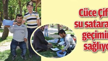 C&Uuml;CE &Ccedil;İFT, SU SATARAK GE&Ccedil;İMİNİ SAĞLIYOR