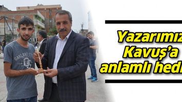YAZARIMIZ KAVUŞ&rsquo;A ANLAMLI HEDİYE