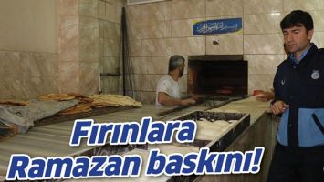 FIRINLARA RAMAZAN BASKINI!