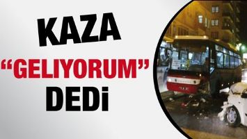 KAZA &ldquo;GELIYORUM&rdquo; DEDi