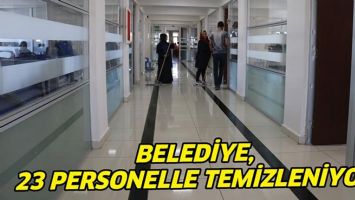 BELEDİYE, 23 PERSONELLE TEMİZLENİYOR
