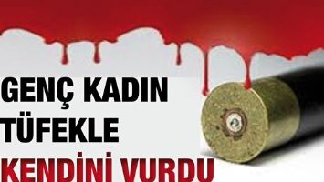 GEN&Ccedil; KADIN T&Uuml;FEKLE KENDİNİ VURDU